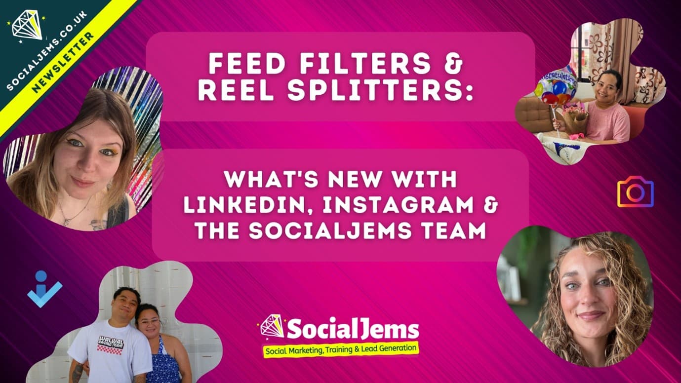 Feed Filters & Real Splitters: What's new with LinkedIn, Instagram & the SocialJems Team