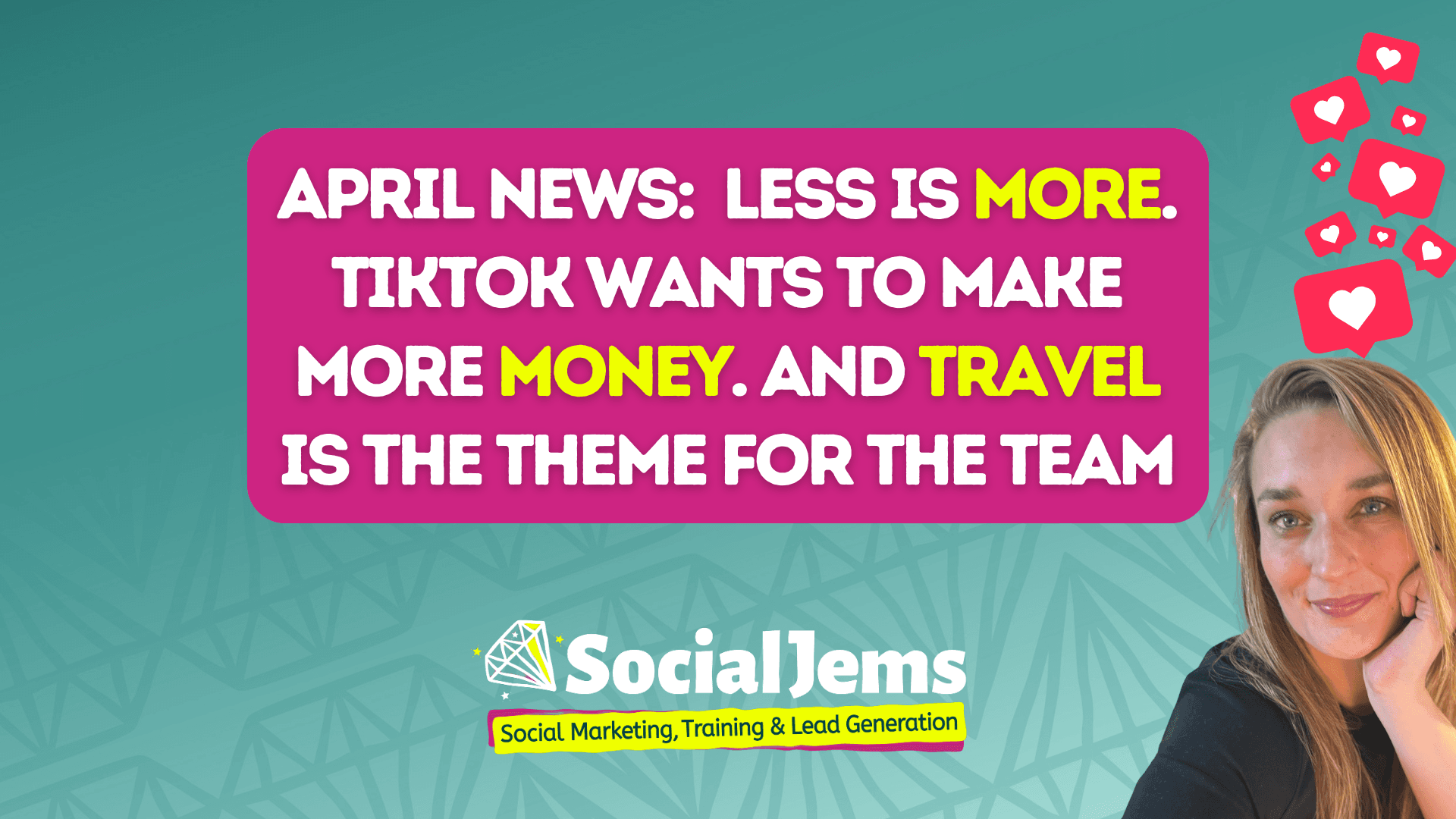 April: Less is More. TikTok wants to make more money. And Travel is the theme for the team.